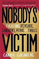 Nobody's Victim Fighting Psychos, Stalkers, Pervs, and Trolls Carrie Goldberg