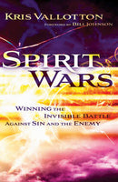 Spirit Wars: Winning the Invisible Battle Against Sin and the Enemy - Kris Vallotton & Bill Johnson