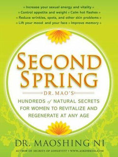 Second Spring: Dr. Mao's Hundreds of Natural Secrets for Women to Revitalize and Regenerate at Any Age Maoshing Ni