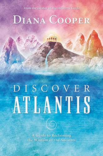 Discover Atlantis: A Guide to Reclaiming the Wisdom of the Ancients Diana Cooper