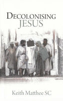 Decolonising Jesus Keith Matthee SC