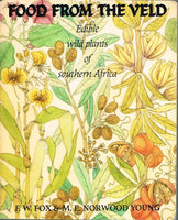 Food from the Veld Edible wild plants of Southern Africa F W Fox & M E Norwood Young