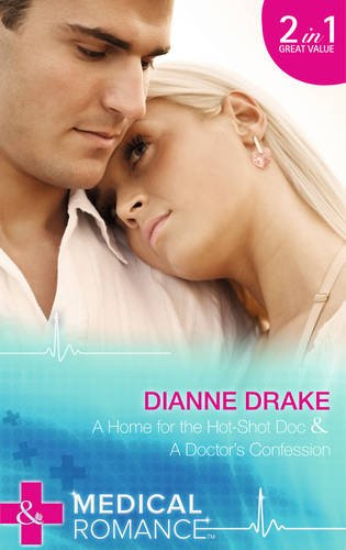 A Home for the Hot-Shot Doc A Doctor's Confession Dianne Drake