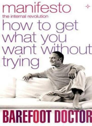 Manifesto: How to Get What You Want without Trying (Barefoot Doctor) Stephen Russell