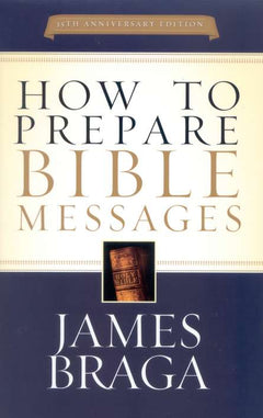 How to Prepare Bible Messages - James Braga