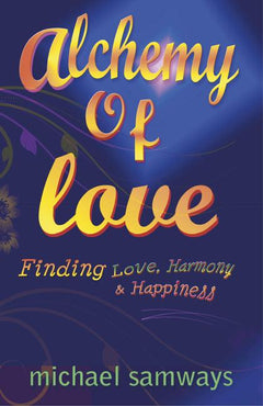Alchemy of Love Finding Love Harmony and Happiness Michael Samways