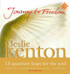Journey to Freedom: 13 Quantum Leaps for the Soul Leslie Kenton
