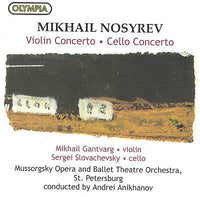 Nosyrev / M Gantvarg, S Slovachevsky, Mussorgsky Opera and Ballet Theatre Orchestra, St. Petersburg, A Anikhanov - Violin Concerto; Cello Concerto