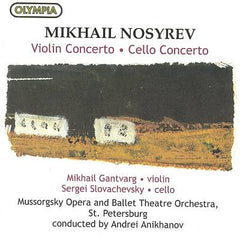 Nosyrev / M Gantvarg, S Slovachevsky, Mussorgsky Opera and Ballet Theatre Orchestra, St. Petersburg, A Anikhanov - Violin Concerto; Cello Concerto