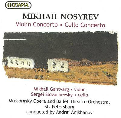 Nosyrev / M Gantvarg, S Slovachevsky, Mussorgsky Opera and Ballet Theatre Orchestra, St. Petersburg, A Anikhanov - Violin Concerto; Cello Concerto