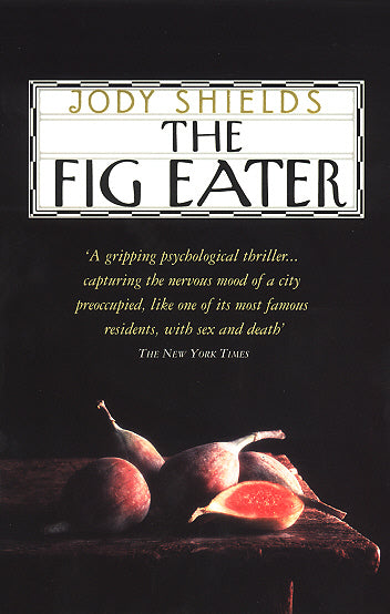 The Fig Eater Jody Shields
