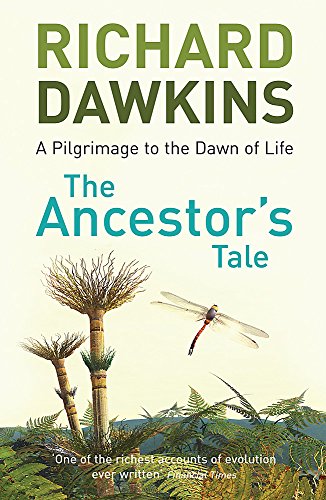 The Ancestor's Tale: A Pilgrimage to the Dawn of Life Richard Dawkins