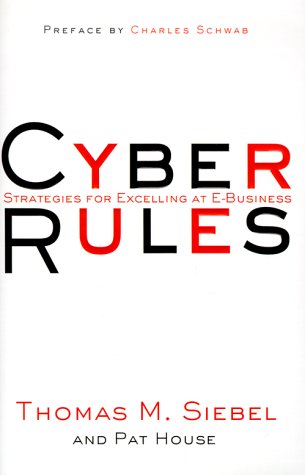 Cyber Rules Strategies for Excelling at E-business Thomas M. Siebel
