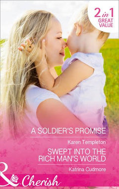 A Soldier's Promise: A Soldier's Promise / Swept into the Rich Man's World (Wed in the West)  Karen Templeton