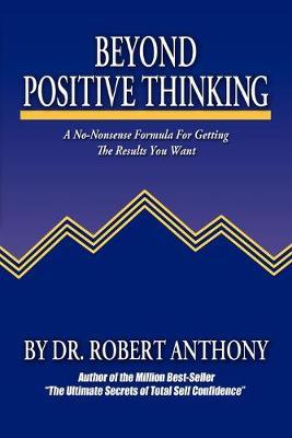 Beyond Positive Thinking Robert Anthony