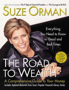 The Road to Wealth A Comprehensive Guide to Your Money : Everything You Need to Know in Good and Bad Times Suze Orman