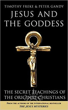 Jesus and the Goddess Timothy Freke