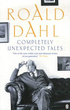 Completely Unexpected Tales Tales of the Unexpected and More Tales of the Unexpected Roald Dahl