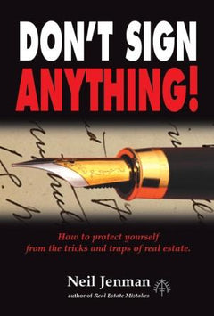 Don't Sign Anything! How to Protect Yourself from the Tricks and Traps of Real Estate Neil Jenman