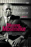 My Own Liberator: A Memoir Dikgang Moseneke