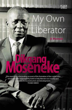 My Own Liberator: A Memoir Dikgang Moseneke