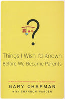Things I Wish I'd Known Before We Became Parents - Gary D. Chapman & Shannon Warden