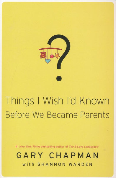 Things I Wish I'd Known Before We Became Parents - Gary D. Chapman & Shannon Warden