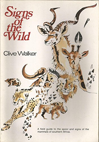 Signs of the Wild Field: Guide to the Tracks and Signs of the Mammals of Southern Africa - Clive Walker