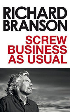Screw Business as Usual - Richard Branson