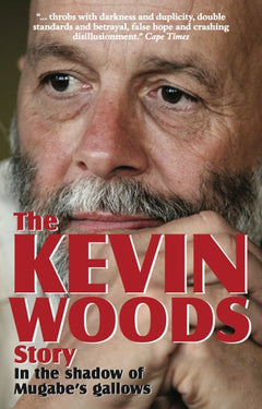 The Kevin Woods Story: In the Shadow of Mugabe's Gallows - Kevin John Woods