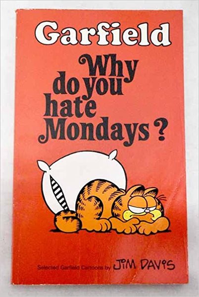 Garfield Why do you hate mondays ? Jim Davis