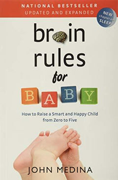 Brain Rules for Baby (Updated and Expanded): How to Raise a Smart and Happy Child from Zero to Five - John Medina