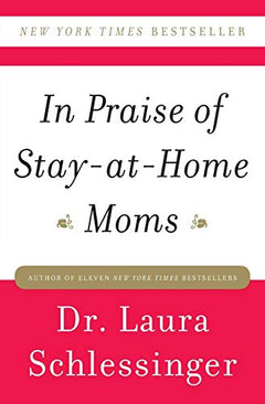 In Praise of Stay-at-Home Moms  Dr. Laura Schlessinger