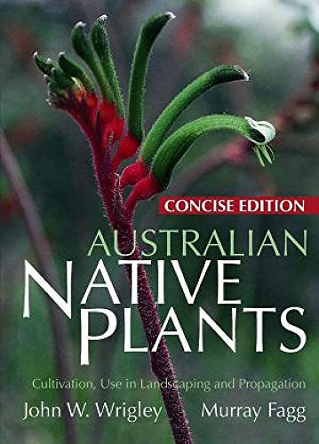 Australian Native Plants Cultivation, Use in Landscaping and Propagation John W. Wrigley Murray Fagg