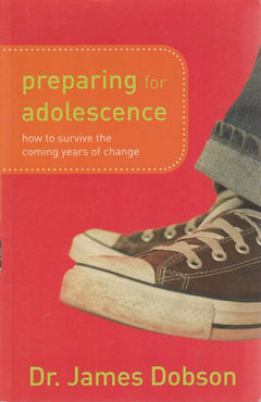 Preparing for Adolescence: How to Survive the Coming Years of Change - James C. Dobson