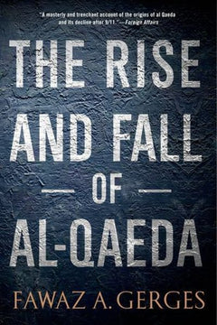 The Rise and Fall of Al-Qaeda Fawaz A. Gerges