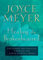 Healing the Brokenhearted Experience Restoration Through the Power of God's Word Joyce Meyer