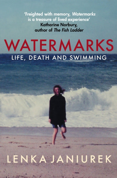 Watermarks: Life, Death and Swimming Lenka Janiurek