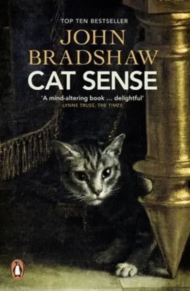 Cat Sense: The Feline Enigma Revealed - John Bradshaw