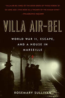 Villa Air-Bel World War II, Escape, and a House in Marseille Rosemary Sullivan