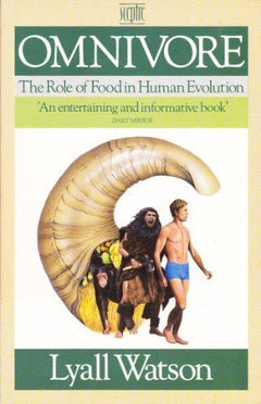 Omnivore: The Role of Food in Human Evolution Lyall Watson