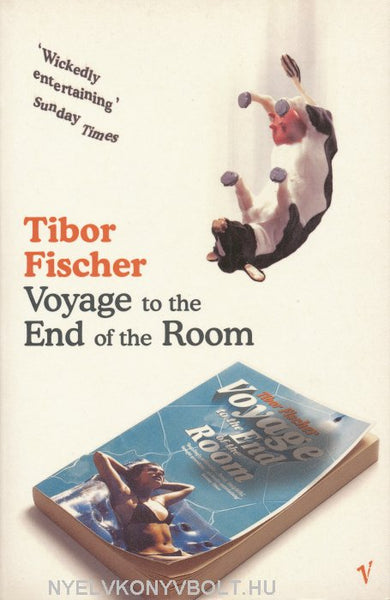 Voyage to the End of the Room Tibor Fischer