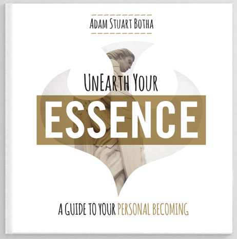 Unearth Your Essence A Guide to Your Personal Becoming Adam Stuart Botha