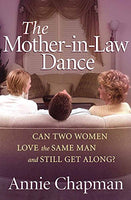 The Mother-in-Law Dance: Can Two Women Love the Same Man and Still Get Along? Annie Chapman