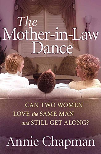 The Mother-in-Law Dance: Can Two Women Love the Same Man and Still Get Along? Annie Chapman