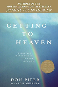 Getting to Heaven: Departing Instructions for Your Life Now - Don Piper & Cecil Murphey