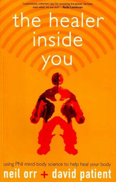 The Healer Inside You: Using PNI, a Mind-body Science, to Help Heal Your Body - Neil Orr & David Patient