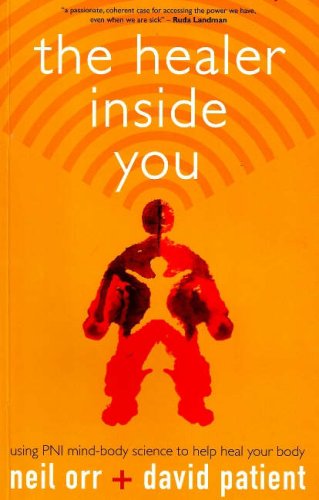 The Healer Inside You: Using PNI, a Mind-body Science, to Help Heal Your Body - Neil Orr & David Patient