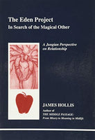 The Eden Project: In Search of the Magical Other James Hollis