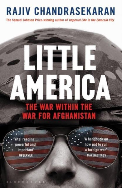 Little America The War Within the War for Afghanistan Rajiv Chandrasekaran